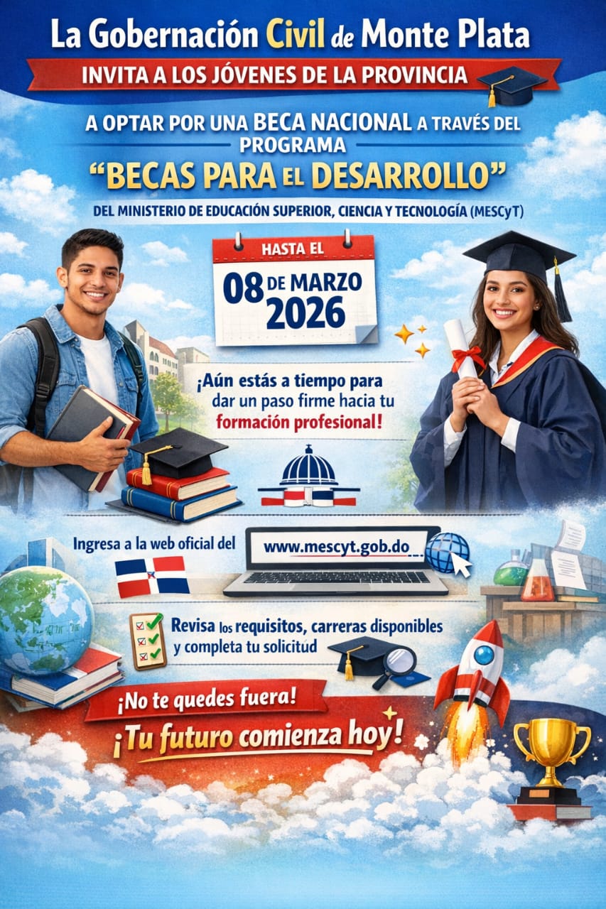 La Gobernación Civil de Monte Plata 🎓📢 invita a todos los jóvenes de la provincia a aprovechar la oportunidad de optar por una beca nacional a través del programa “Becas para el Desarrollo” del Ministerio de Educación Superior, Ciencia y Tecnología (MESCyT).La convocatoria estará vigente hasta el 08 de marzo de 2026 🗓️, por lo que aún estás a tiempo de realizar tu solicitud y dar un paso firme hacia tu formación profesional 📚✨.Para aplicar, solo debes ingresar a la página web oficial del MESCyT 💻🌐, donde encontrarás todos los requisitos, las carreras disponibles 🎓 y el proceso detallado para completar tu solicitud 📝.¡No te quedes fuera! 🚀 Esta puede ser la oportunidad que estabas esperando para alcanzar tus metas académicas y convertirte en uno de los beneficiados 🏆. Tu futuro comienza hoy 🌟📖.